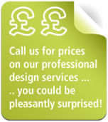 Call us for prices on our professional design services... you could be pleasantly surprised